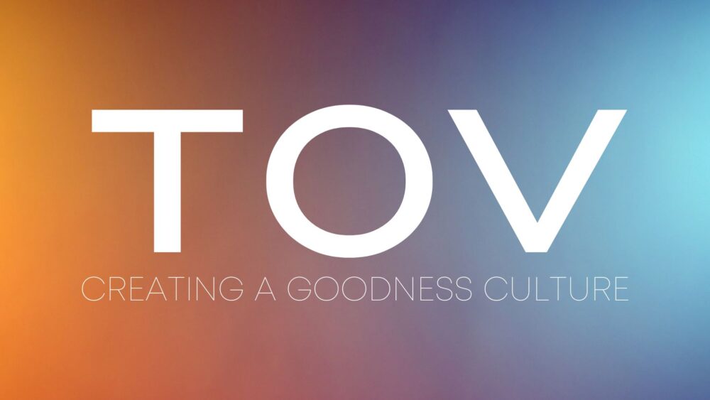 TOV: creating a culture of goodness